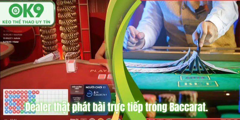 Dealer thật phát bài trực tiếp trong Baccarat.