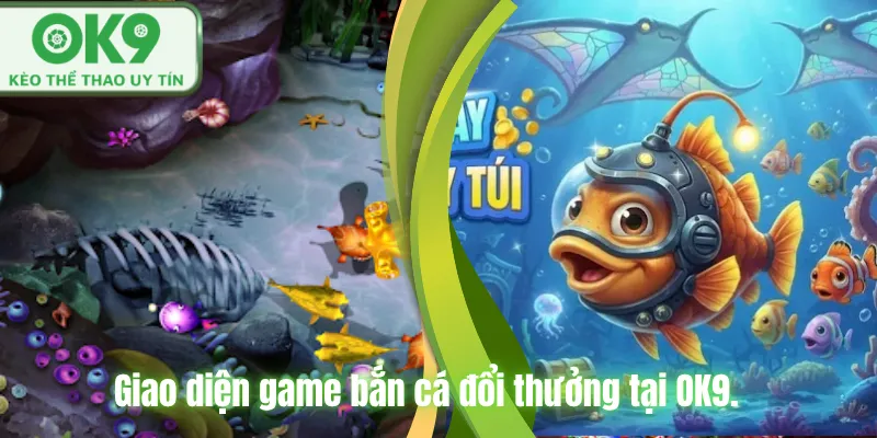 Hướng Dẫn Chơi Bắn Cá Đổi Thưởng Hiệu Quả Tại OK9 Giao diện game bắn cá đổi thưởng tại OK9.