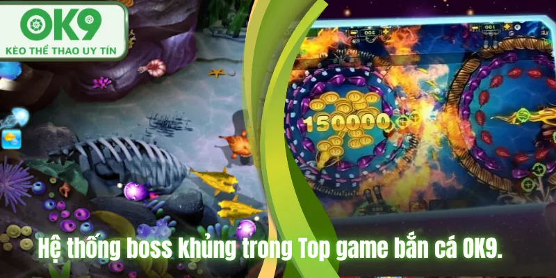 Hệ thống boss khủng trong Top game bắn cá OK9.