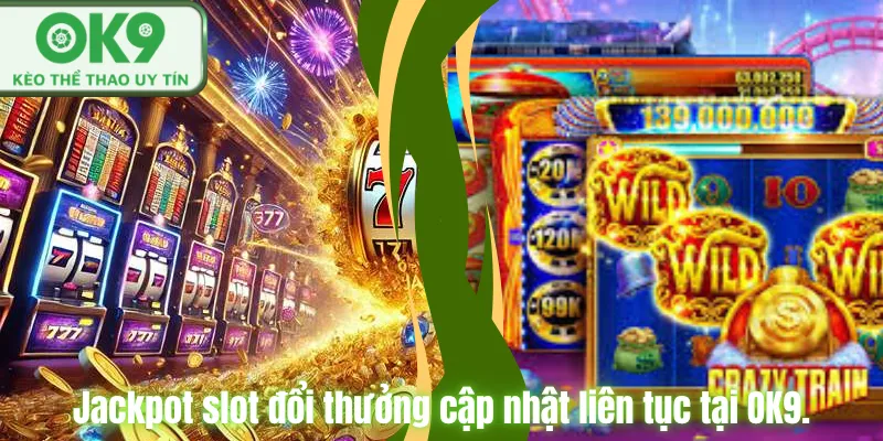 Top Game Nổ Hũ Tại OK9 Đổi Thưởng Hấp Dẫn Jackpot slot đổi thưởng cập nhật liên tục tại OK9.