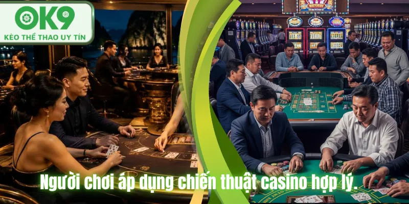 Kinh Nghiệm Chơi Casino OK9 Hiệu Quả Dễ Thắng Người chơi áp dụng chiến thuật casino hợp lý.