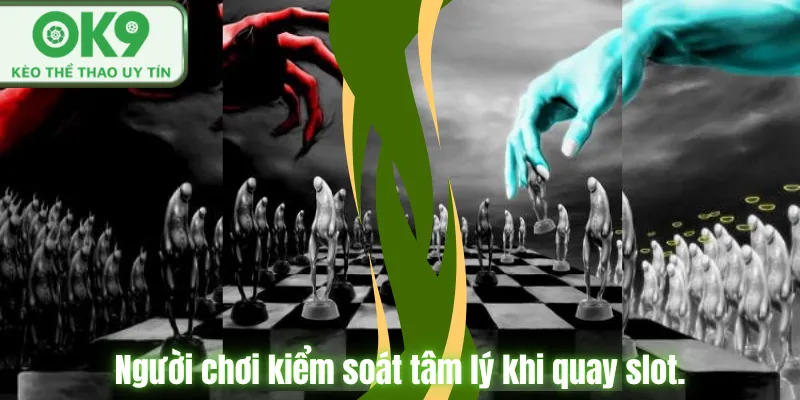 Người chơi kiểm soát tâm lý khi quay slot.