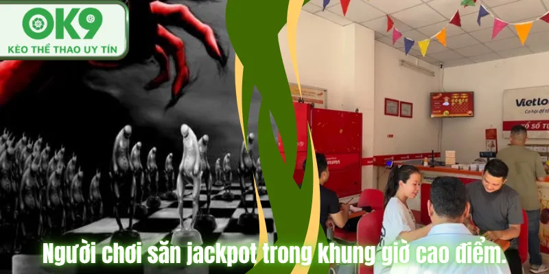 Người chơi săn jackpot trong khung giờ cao điểm.