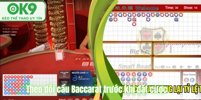 Theo dõi cầu Baccarat trước khi đặt cược.